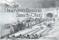 Bau der Hauenstein-Basislinie Sissach-Olten 1912-1916