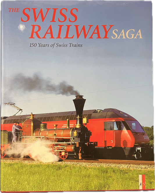 Swiss Railway Saga - 150 Years of Swiss Trains