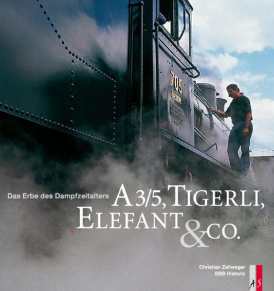A 3/5, Tigerli, Elefant & Co. - Das Ende des Dampfzeitalters
